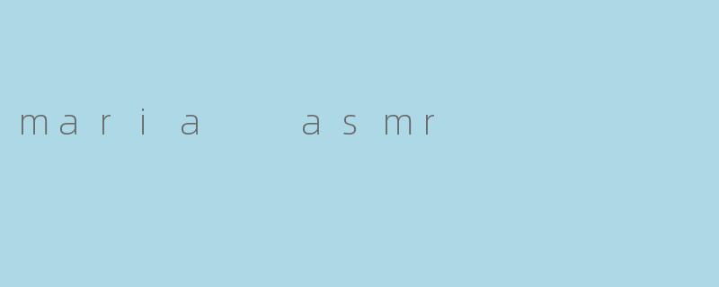 maria  asmr